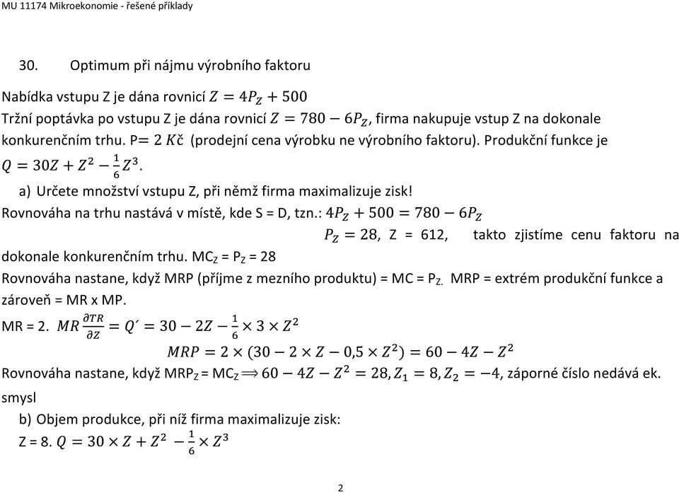 Rovnováha na trhu nastává v místě, kde S = D, tzn.:, Z = 612, takto zjistíme cenu faktoru na dokonale konkurenčním trhu.