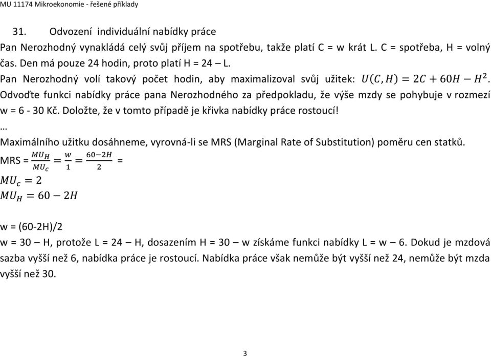 Doložte, že v tomto případě je křivka nabídky práce rostoucí! Maximálního užitku dosáhneme, vyrovná-li se MRS (Marginal Rate of Substitution) poměru cen statků.