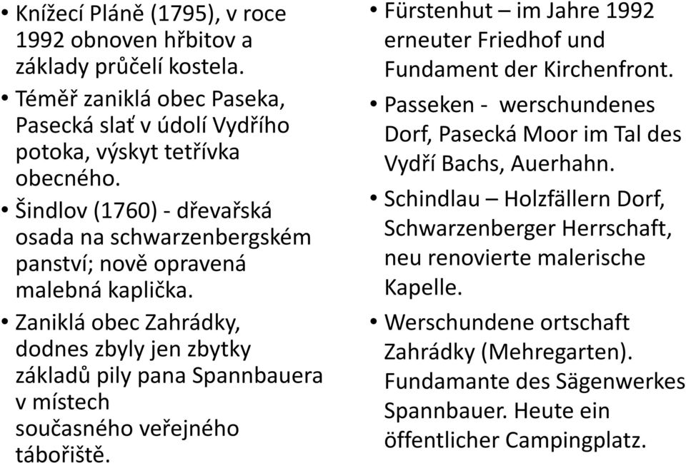 Zaniklá obec Zahrádky, dodnes zbyly jen zbytky základů pily pana Spannbauera v místech současného veřejného tábořiště.