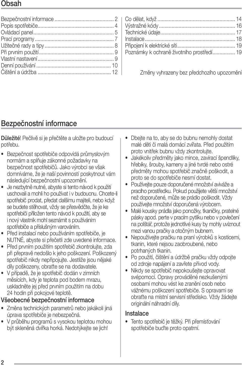 .. 19 Změny vyhrazeny bez předchozího upozornění Bezpečnostní informace Důležité! Pečlivě si je přečtěte a uložte pro budoucí potřebu.
