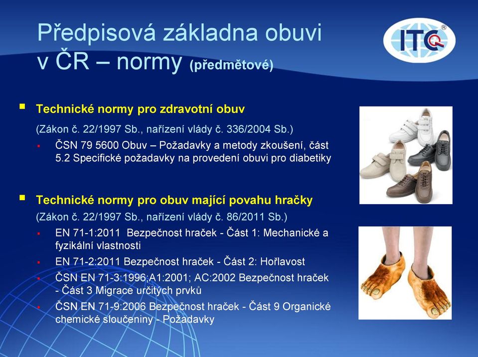 2 Specifické požadavky na provedení obuvi pro diabetiky Technické normy pro obuv mající povahu hračky (Zákon č. 22/1997 Sb., nařízení vlády č. 86/2011 Sb.