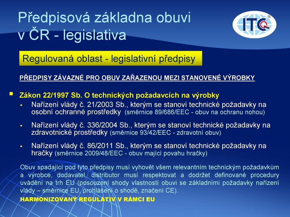 336/2004 Sb., kterým se stanoví technické požadavky na zdravotnické prostředky (směrnice 93/42/EEC - zdravotní obuv) Nařízení vlády č. 86/2011 Sb.