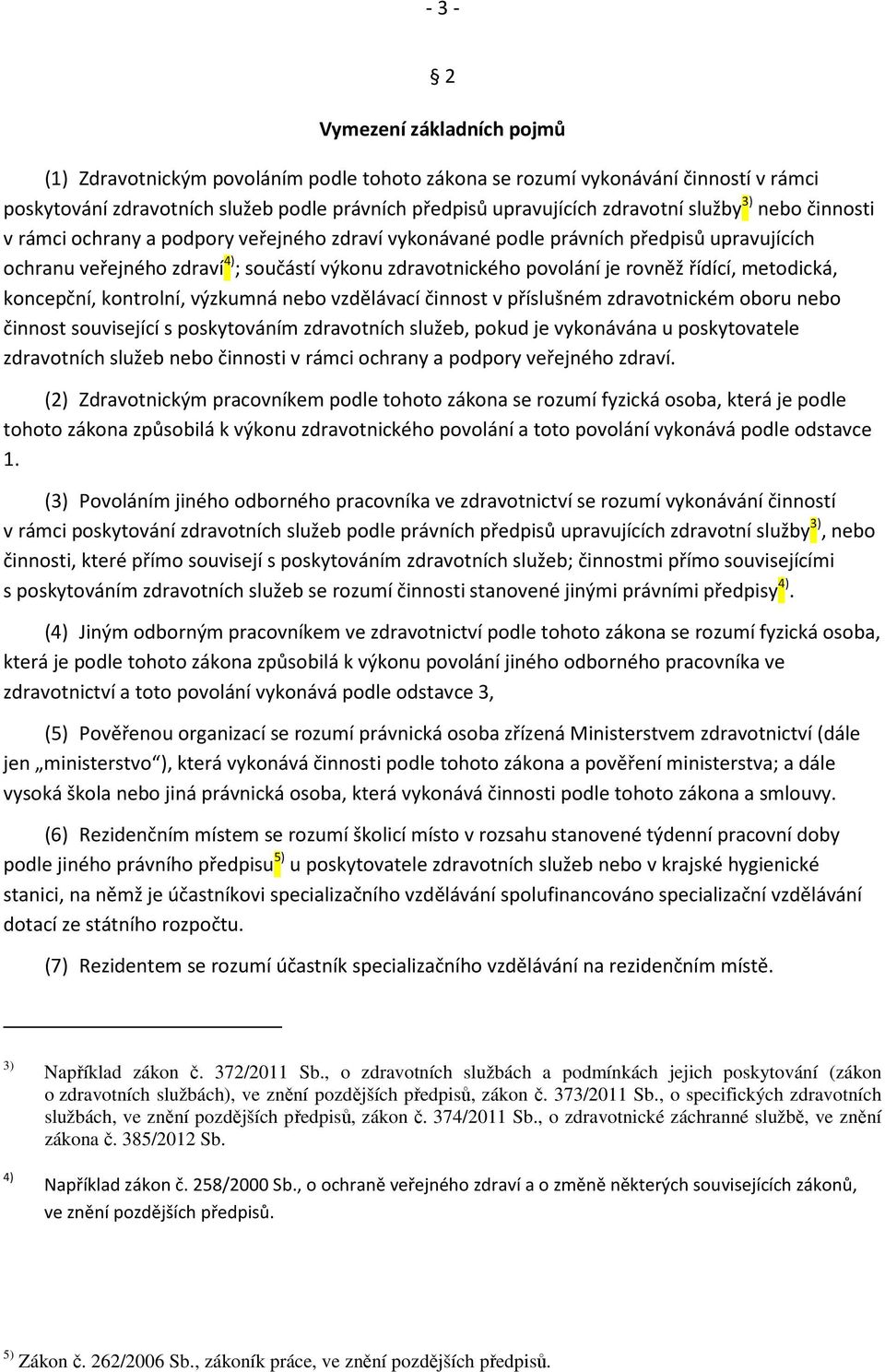 řídící, metodická, koncepční, kontrolní, výzkumná nebo vzdělávací činnost v příslušném zdravotnickém oboru nebo činnost související s poskytováním zdravotních služeb, pokud je vykonávána u