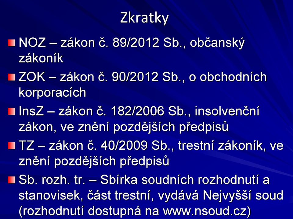 , insolvenční zákon, ve znění pozdějších předpisů TZ zákon č. 40/2009 Sb.