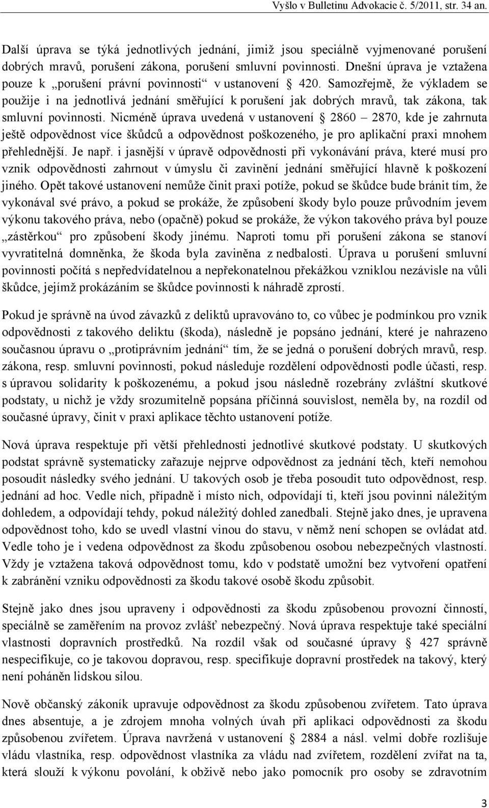 Samozřejmě, že výkladem se použije i na jednotlivá jednání směřující k porušení jak dobrých mravů, tak zákona, tak smluvní povinnosti.