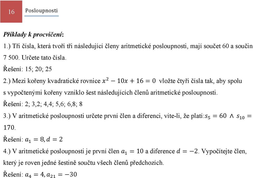 ) Mezi kořeny kvadratické rovnice 10 16 0 vložte čtyři čísla tak, aby spolu s vypočtenými kořeny vzniklo šest následujících členů aritmetické posloupnosti.