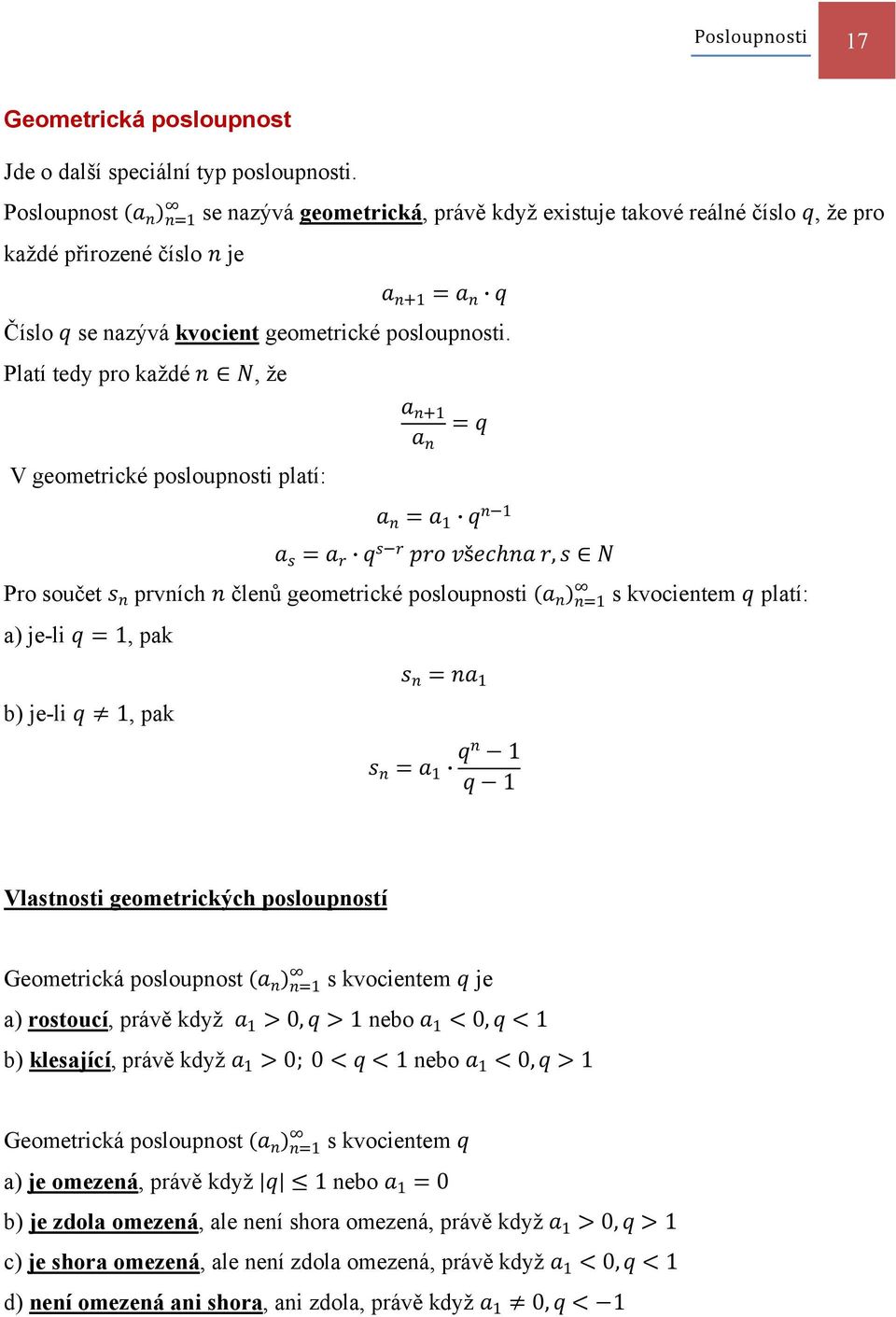 Platí tedy pro každé, že V geometrické posloupnosti platí: 1 1 1 š, Pro součet prvních členů geometrické posloupnosti 1 s kvocientem platí: a) je-li 1, pak b) je-li 1, pak 1 1 1 1 Vlastnosti