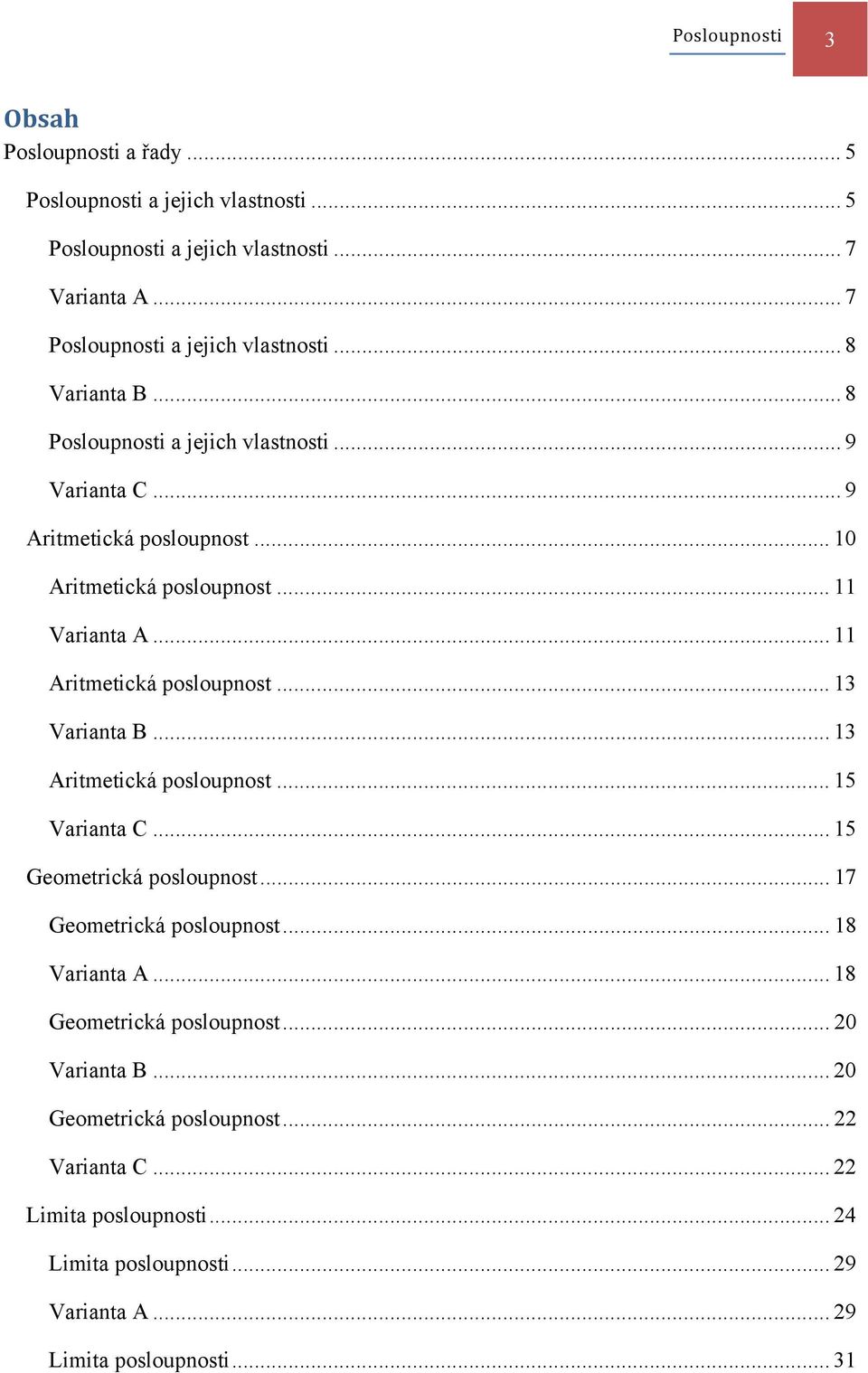 .. 11 Aritmetická posloupnost... 13 Varianta B... 13 Aritmetická posloupnost... 15 Varianta C... 15 Geometrická posloupnost... 17 Geometrická posloupnost... 18 Varianta A.