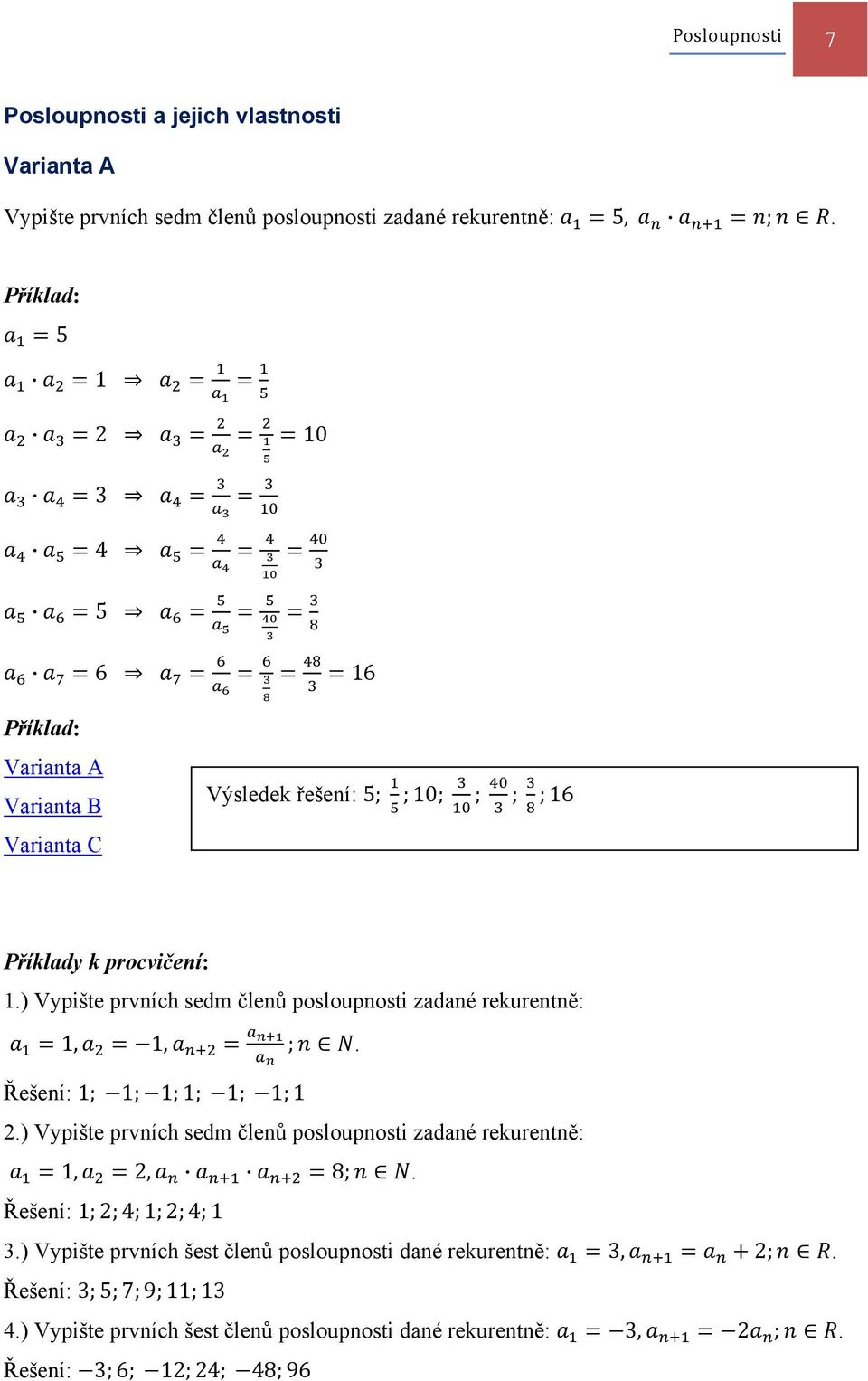 ) Vypište prvních sedm členů posloupnosti zadané rekurentně: 1, 1, ;. Řešení: 1; 1; 1; 1; 1; 1; 1 2.