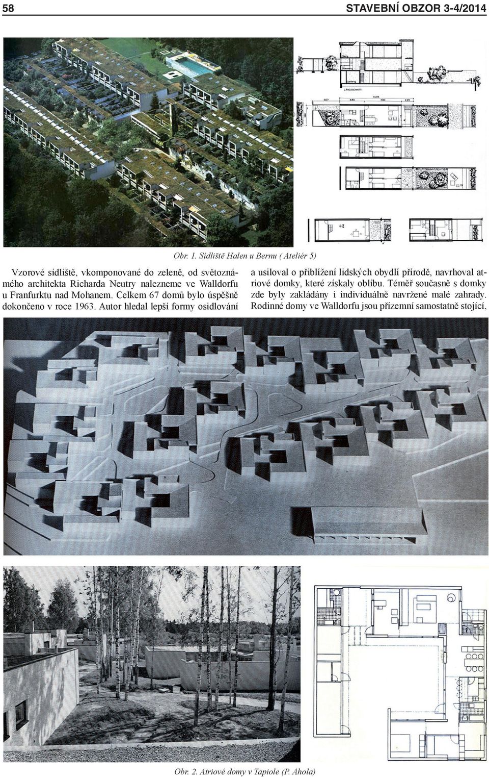 Walldorfu u Franfurktu nad Mohanem. Celkem 67 domů bylo úspěšně dokončeno v roce 1963.