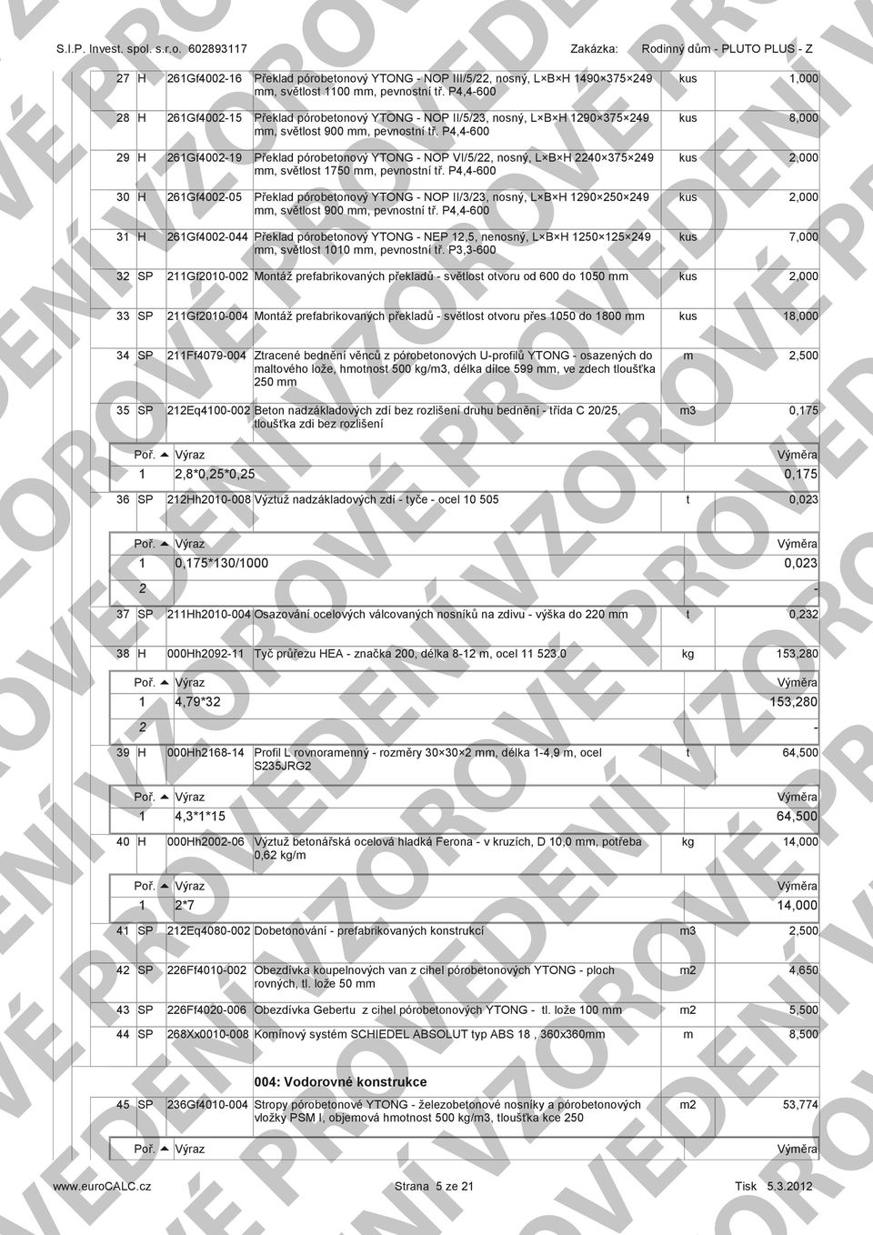 P,00 Překlad pórobeonový YTONG NOP II//, nosný, L B 90 0 9, svělos 900, pevnosní ř. P,00 Gf000 Překlad pórobeonový YTONG NEP,, nenosný, L B 0 9, svělos 00, pevnosní ř.