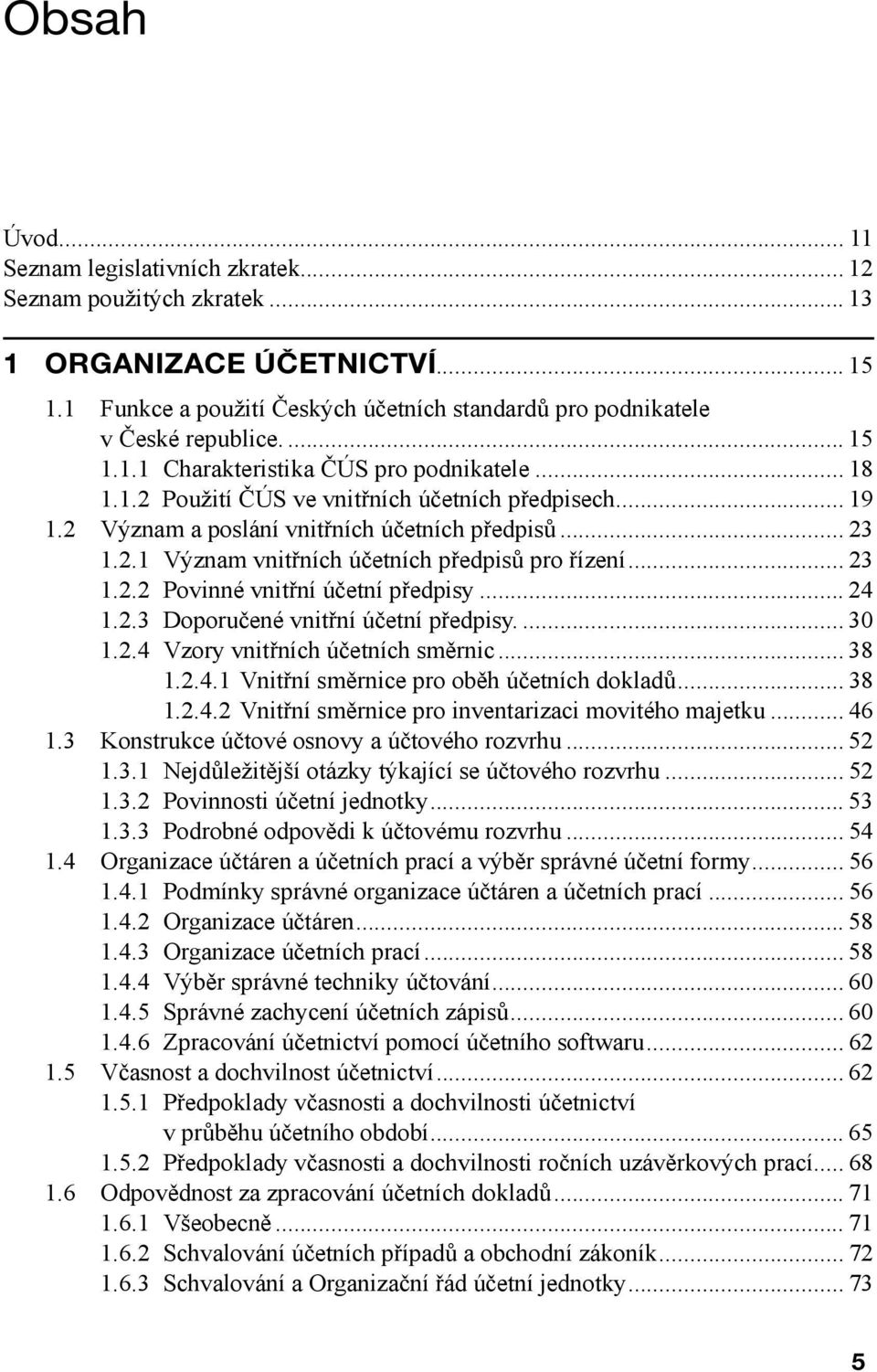 .. 23 1.2.2 Povinné vnitřní účetní předpisy... 24 1.2.3 Doporučené vnitřní účetní předpisy.... 30 1.2.4 Vzory vnitřních účetních směrnic... 38 1.2.4.1 Vnitřní směrnice pro oběh účetních dokladů... 38 1.2.4.2 Vnitřní směrnice pro inventarizaci movitého majetku.