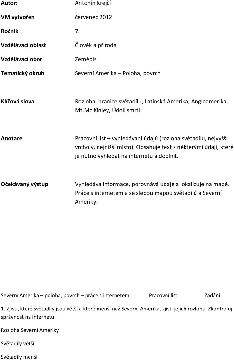 Mc Kinley, Údolí smrti Anotace Pracovní list vyhledávání údajů (rozloha světadílu, nejvyšší vrcholy, nejnižší místo). Obsahuje text s některými údaji, které je nutno vyhledat na internetu a doplnit.