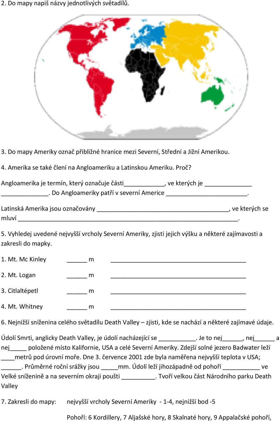 Vyhledej uvedené nejvyšší vrcholy Severní Ameriky, zjisti jejich výšku a některé zajímavosti a zakresli do mapky. 1. Mt. Mc Kinley m 2. Mt. Logan m 3. Citlaltépetl m 4. Mt. Whitney m 6.