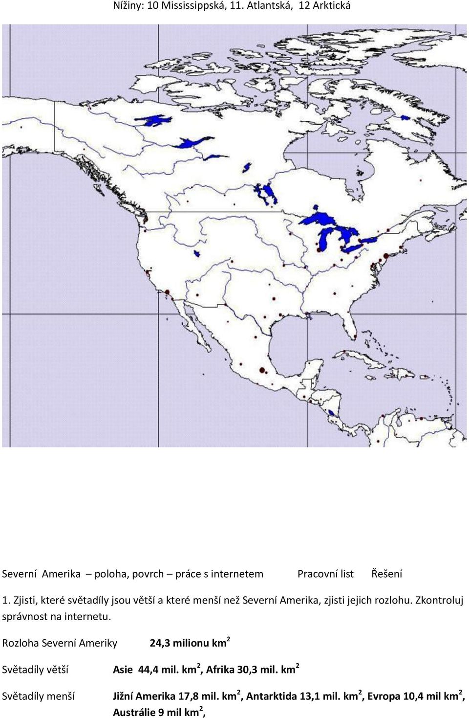 Zjisti, které světadíly jsou větší a které menší než Severní Amerika, zjisti jejich rozlohu.