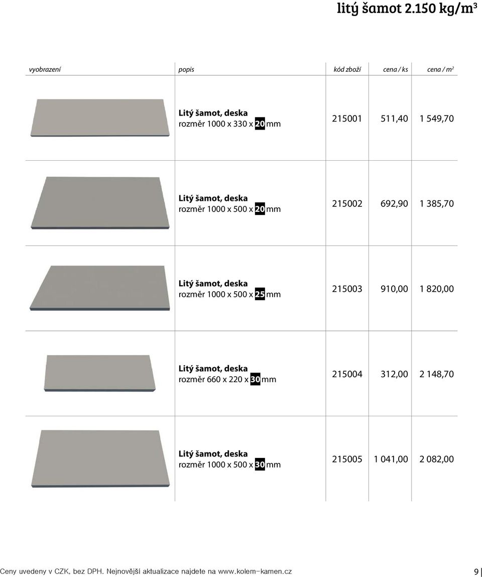 549,70 Litý šamot, deska rozměr 1000 x 500 x 20 mm 215002 692,90 1 385,70 Litý šamot, deska rozměr 1000 x 500 x 25 mm