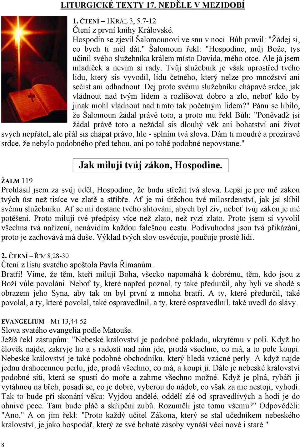 Tvůj služebník je však uprostřed tvého lidu, který sis vyvodil, lidu četného, který nelze pro množství ani sečíst ani odhadnout.
