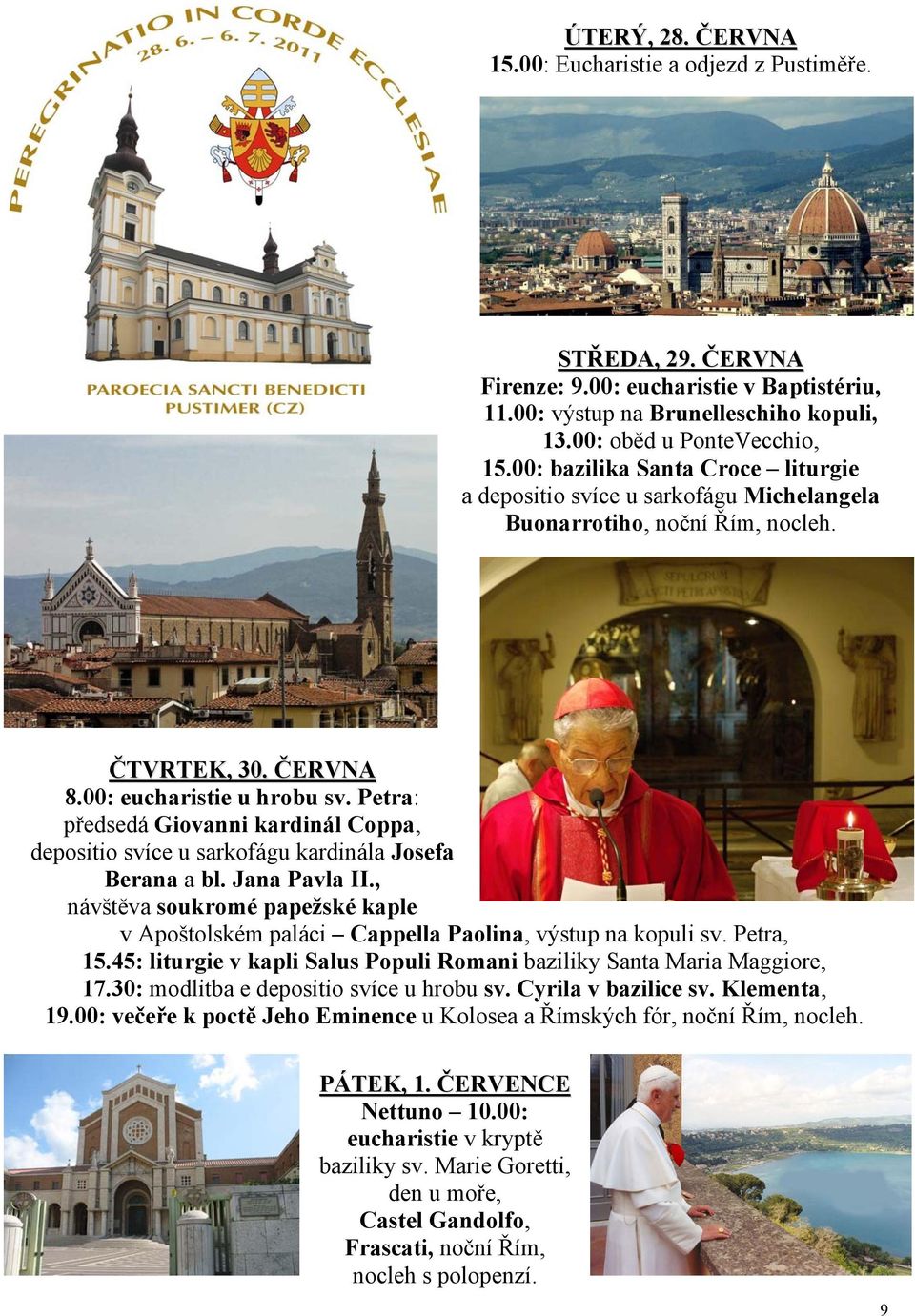 Petra: předsedá Giovanni kardinál Coppa, depositio svíce u sarkofágu kardinála Josefa Berana a bl. Jana Pavla II.
