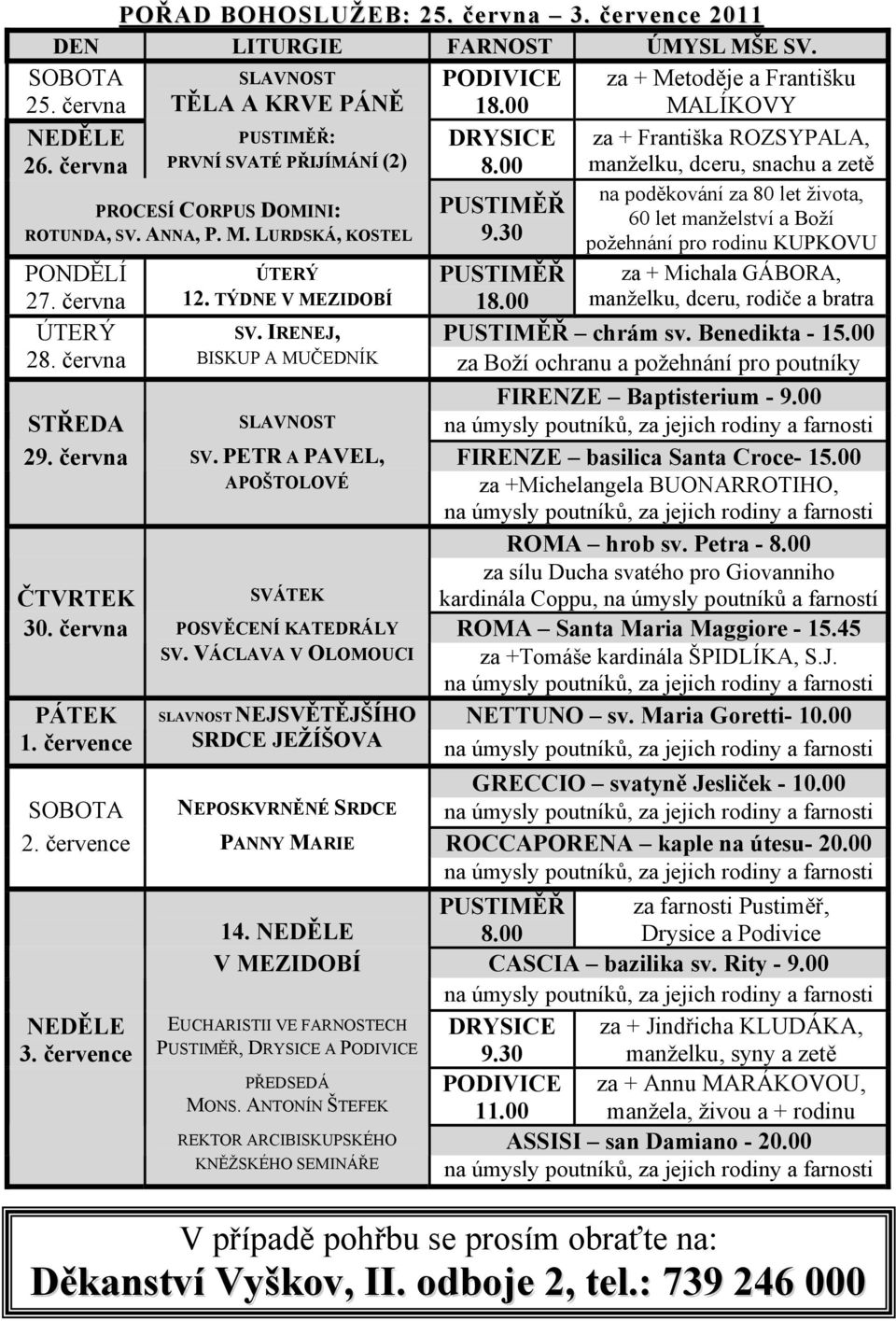 00 manželku, dceru, snachu a zetě na poděkování za 80 let života, PROCESÍ CORPUS DOMINI: PUSTIMĚŘ 60 let manželství a Boží ROTUNDA, SV. ANNA, P. M. LURDSKÁ, KOSTEL 9.