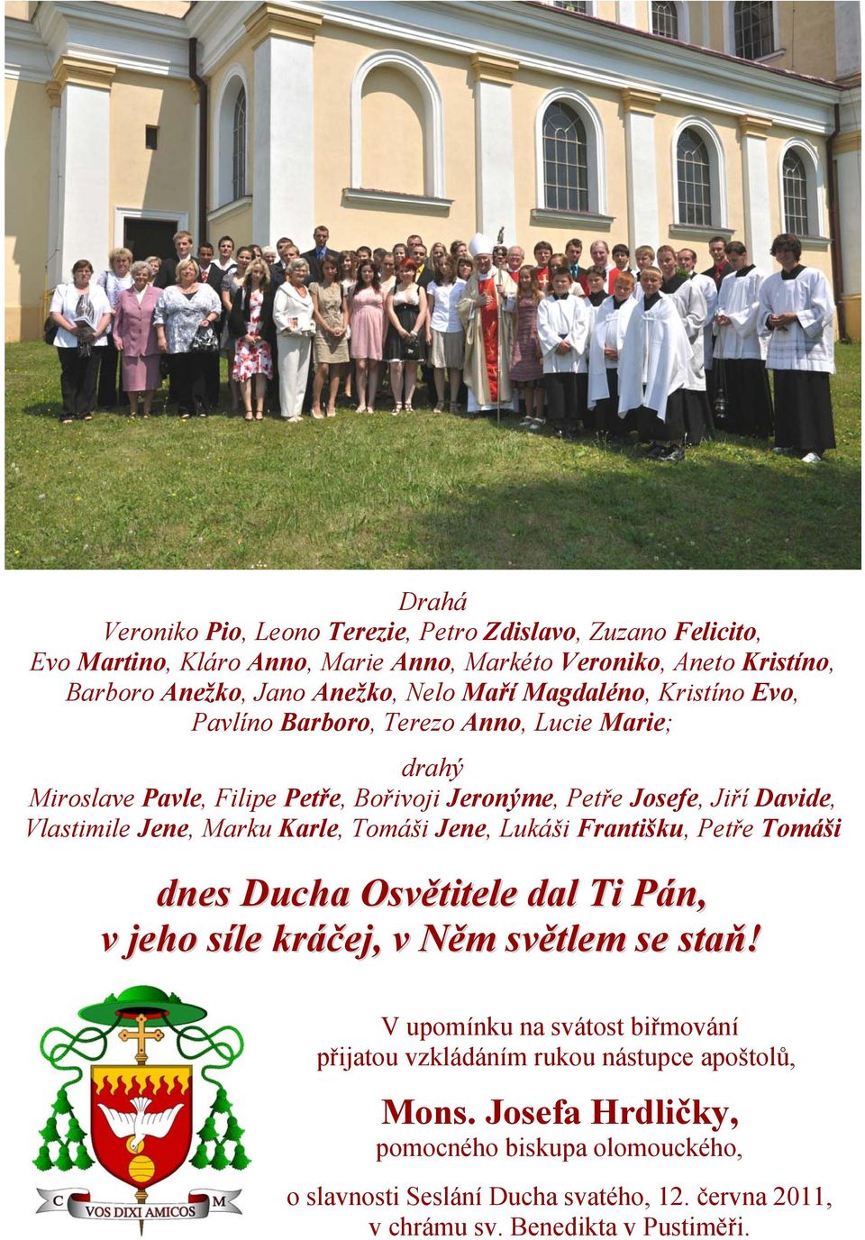 Marku Karle, Tomáši Jene, Lukáši Františku, Petře Tomáši dnes Ducha Osvětitele dal Ti Pán, v jeho síle kráčej, v Něm světlem se staň!
