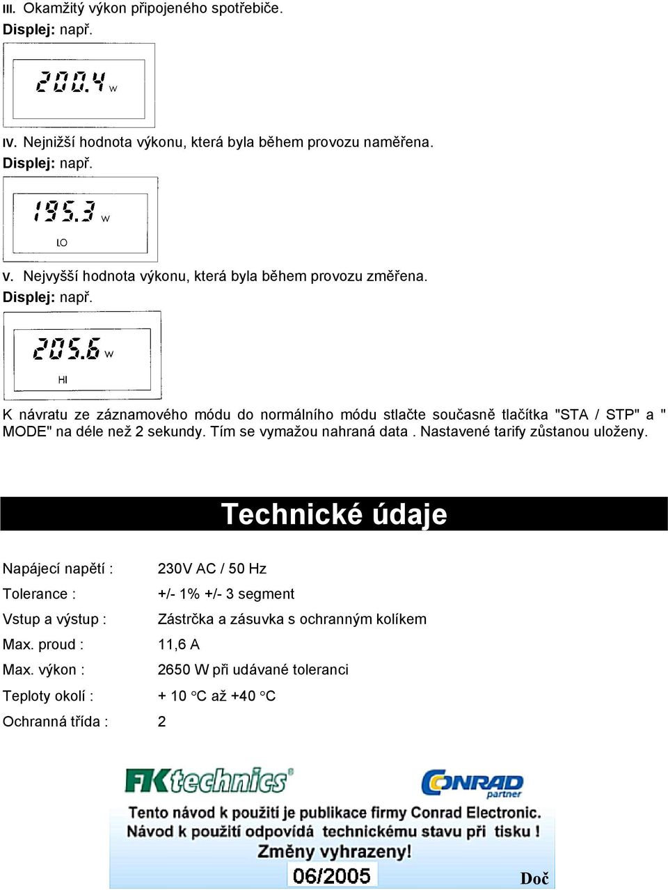 K návratu ze záznamového módu do normálního módu stlačte současně tlačítka "STA / STP" a " MODE" na déle než 2 sekundy. Tím se vymažou nahraná data.