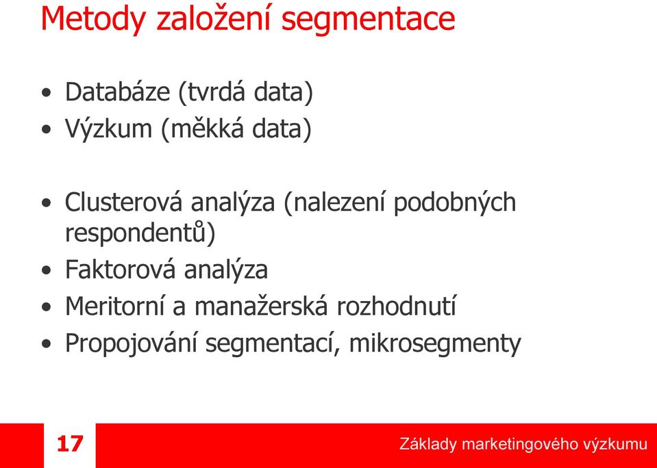 podobných respondentů) Faktorová analýza Meritorní a