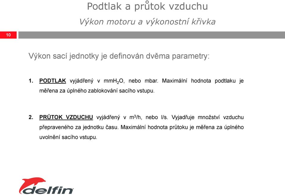 Maximální hodnota podtlaku je měřena za úplného zablokování sacího vstupu. 2.