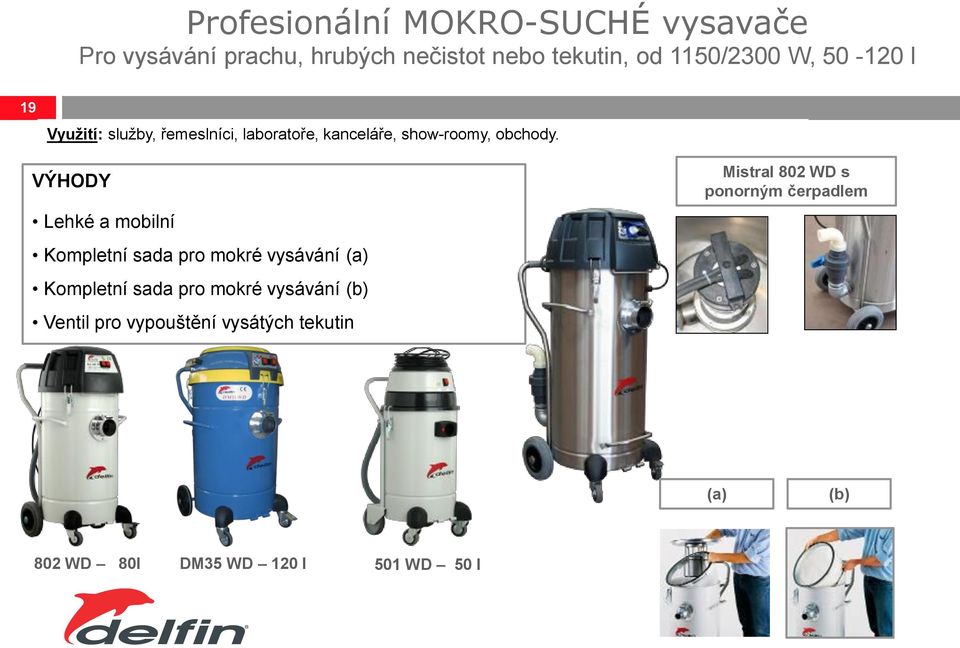 VÝHODY Lehké a mobilní Kompletní sada pro mokré vysávání (a) Kompletní sada pro mokré vysávání (b)