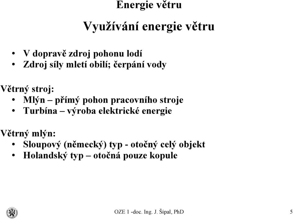 pracovního stroje Turbína výroba elektrické energie Větrný mlýn: