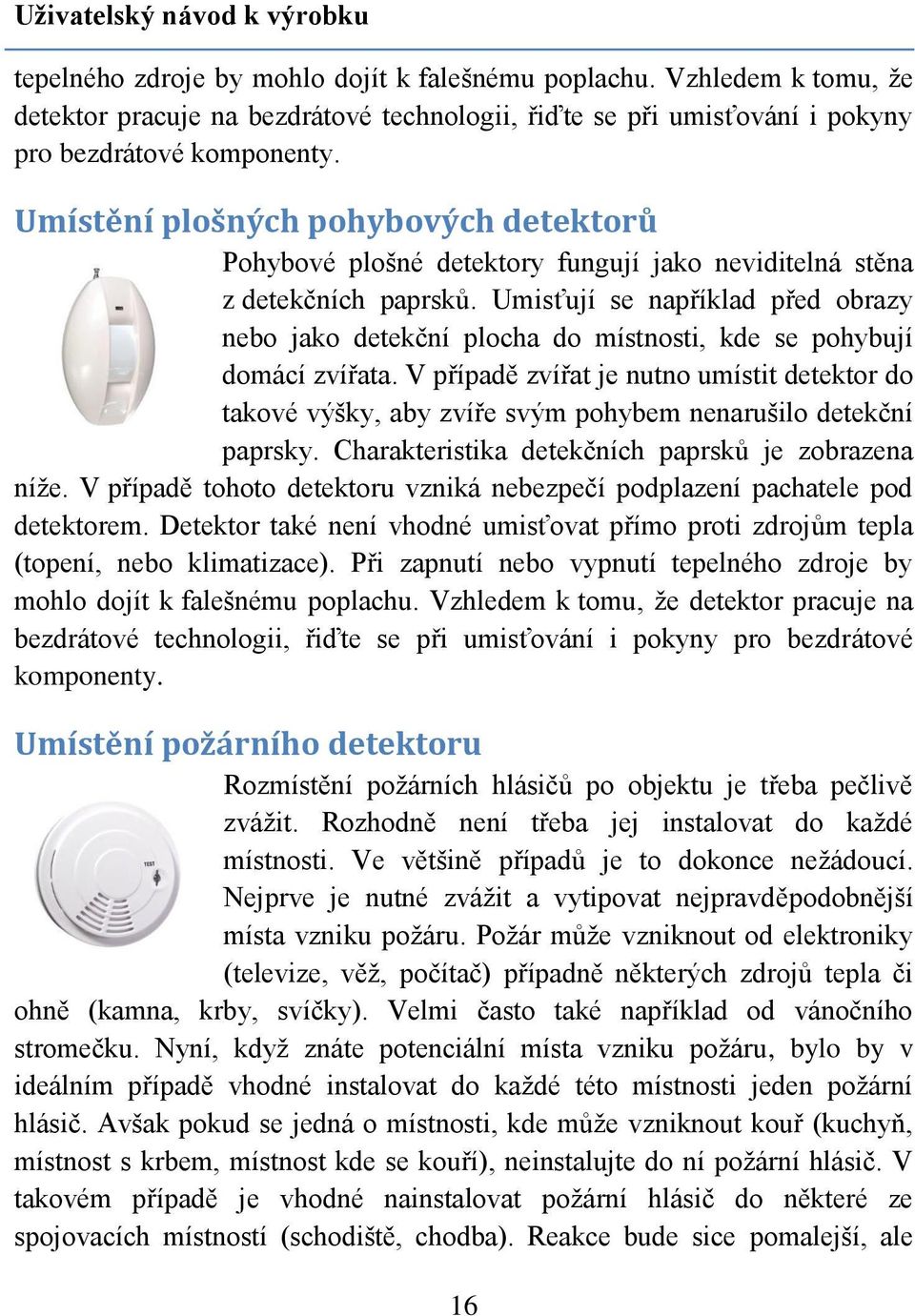 Umístění plošných pohybových detektorů Pohybové plošné detektory fungují jako neviditelná stěna z detekčních paprsků.