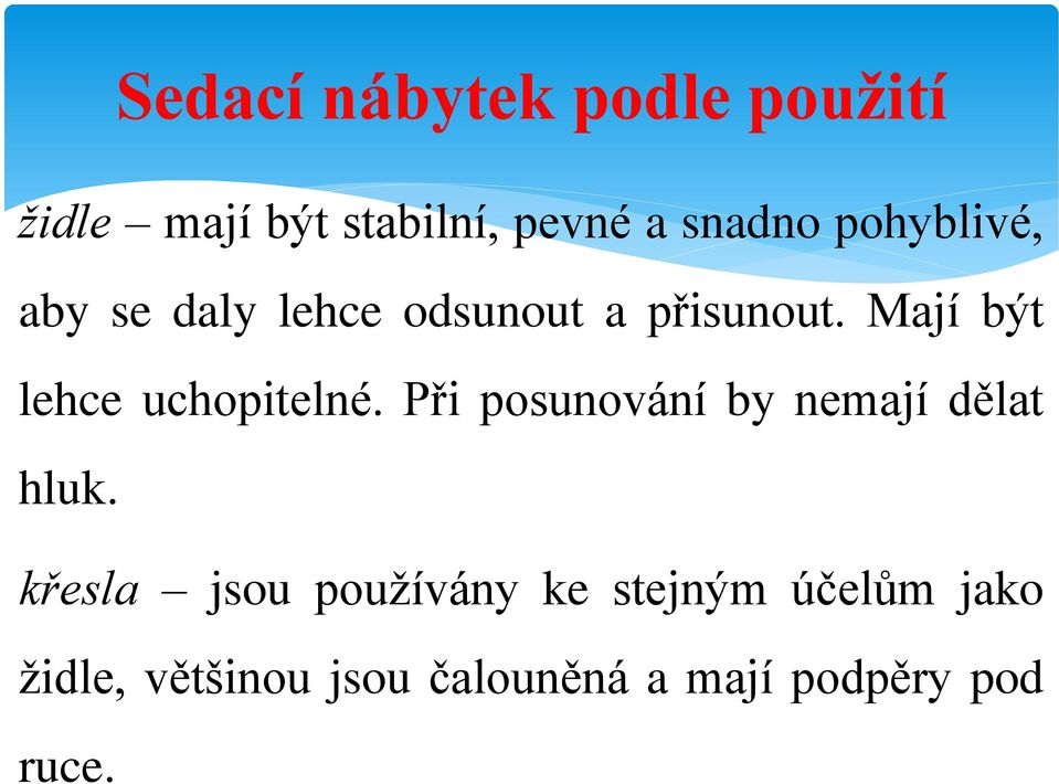 Mají být lehce uchopitelné. Při posunování by nemají dělat hluk.