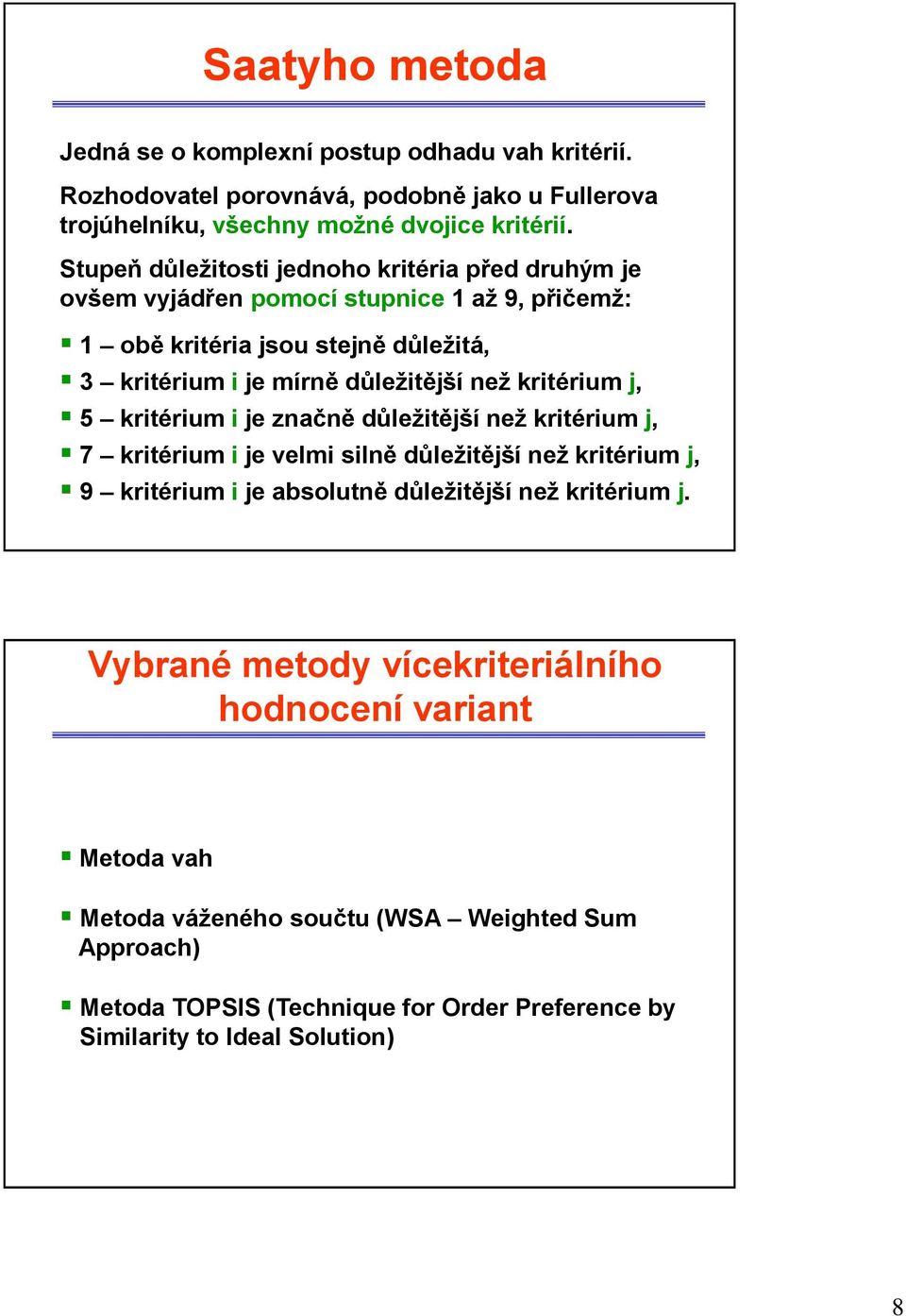 krtérum, 5 krtérum e značně důležtěší než krtérum, 7 krtérum e velm slně důležtěší než krtérum, 9 krtérum e absolutně důležtěší než krtérum.