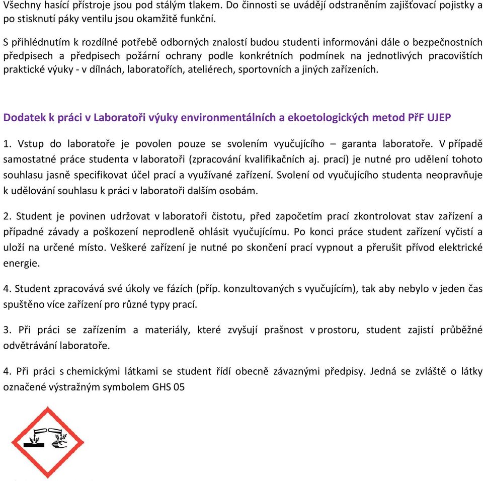 praktické výuky - v dílnách, laboratořích, ateliérech, sportovních a jiných zařízeních. Dodatek k práci v Laboratoři výuky environmentálních a ekoetologických metod PřF UJEP 1.