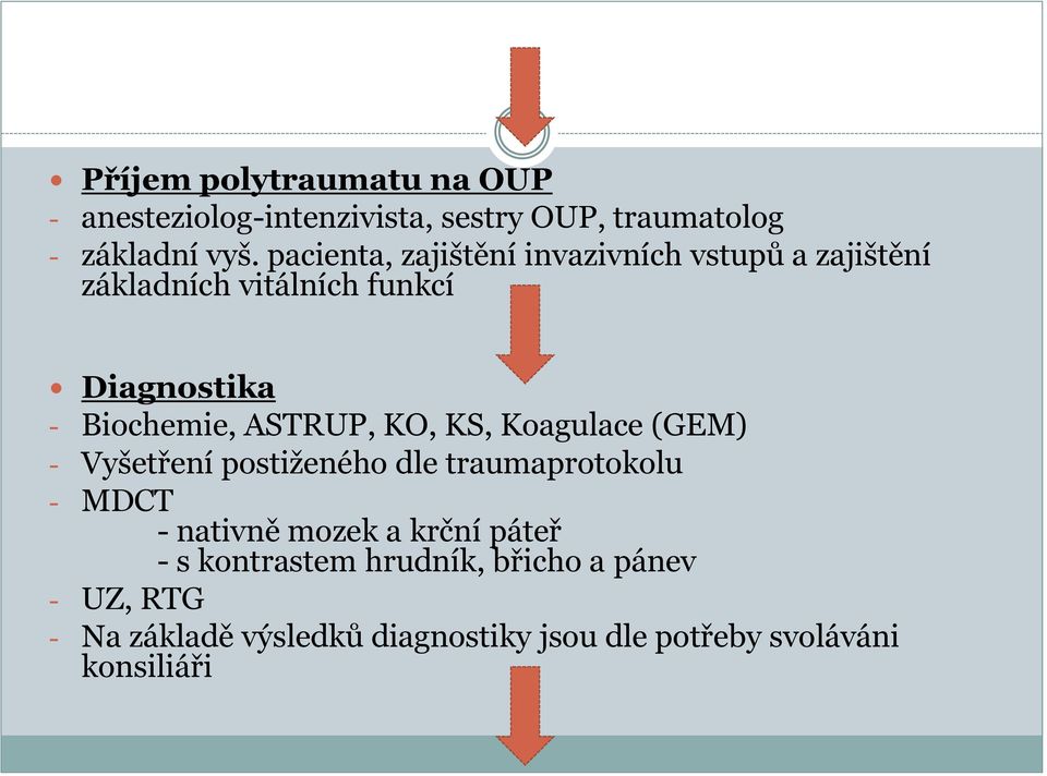 ASTRUP, KO, KS, Koagulace (GEM) - Vyšetření postiženého dle traumaprotokolu - MDCT - nativně mozek a krční