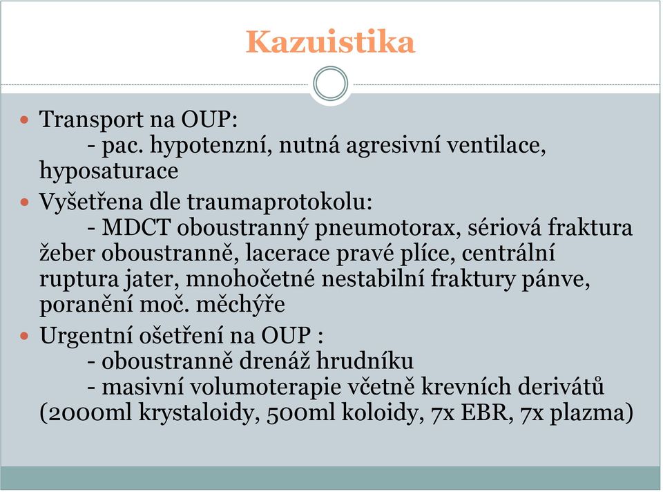 pneumotorax, sériová fraktura žeber oboustranně, lacerace pravé plíce, centrální ruptura jater, mnohočetné