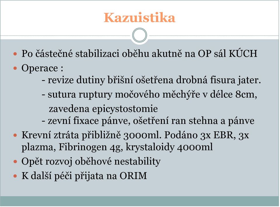 - sutura ruptury močového měchýře v délce 8cm, zavedena epicystostomie - zevní fixace pánve,