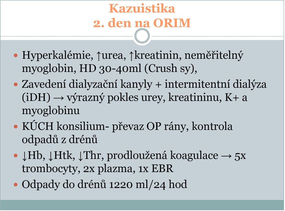 Zavedení dialyzační kanyly + intermitentní dialýza (idh) výrazný pokles urey, kreatininu,