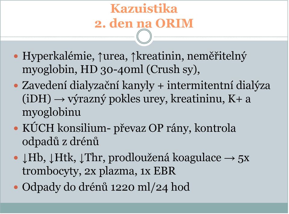 Zavedení dialyzační kanyly + intermitentní dialýza (idh) výrazný pokles urey, kreatininu,