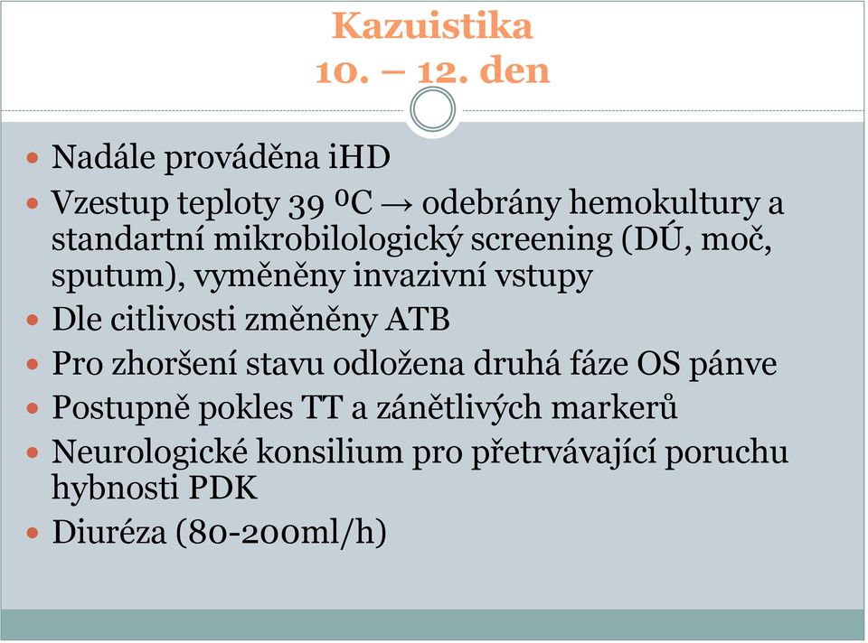 moč, sputum), vyměněny invazivní vstupy Dle citlivosti změněny ATB Pro zhoršení stavu