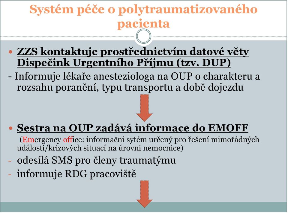 DUP) - Informuje lékaře anesteziologa na OUP o charakteru a rozsahu poranění, typu transportu a době dojezdu