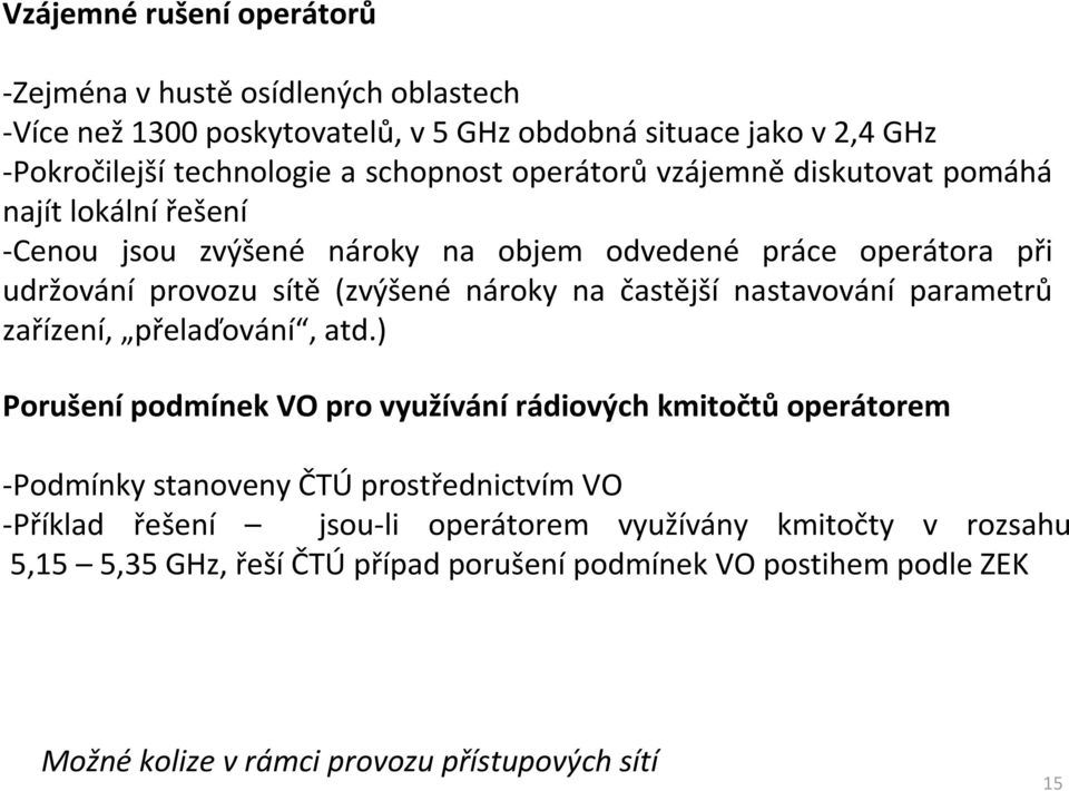 častější nastavování parametrů zařízení, přelaďování, atd.