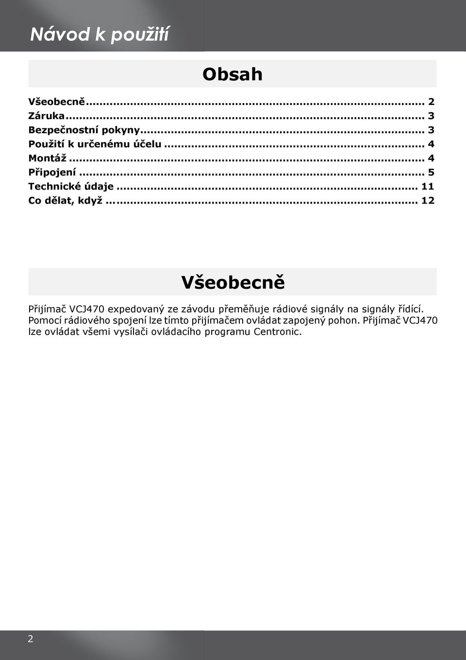 .. 12 Všeobecně Přijímač VCJ470 expedovaný ze závodu přeměňuje rádiové signály na signály řídící.