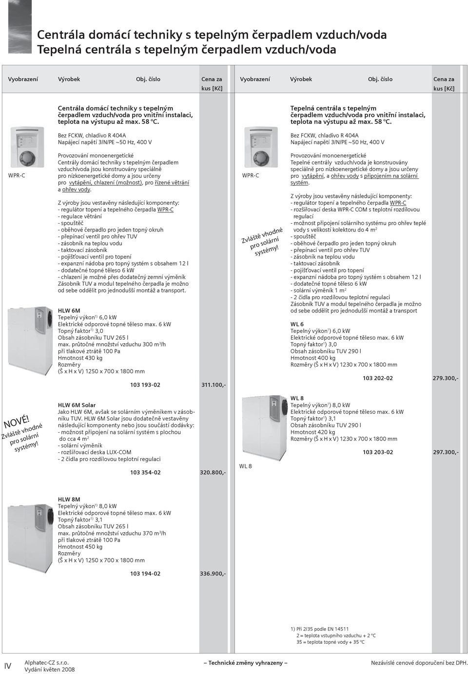 Bez FCKW, chladivo R 404A Napájecí napětí 3/N/PE ~50 Hz, 400 V Tepelná centrála s tepelným čerpadlem vzduch/voda pro vnitřní instalaci, teplota na  Bez FCKW, chladivo R 404A Napájecí napětí 3/N/PE