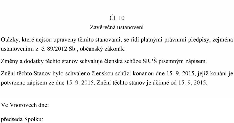 Změny a dodatky těchto stanov schvaluje členská schůze SRPŠ písemným zápisem.