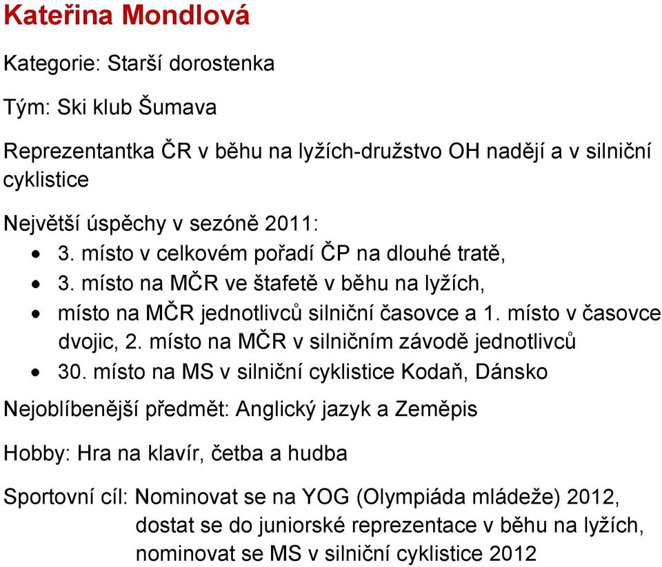 místo v časovce dvojic, 2. místo na MČR v silničním závodě jednotlivců 30.