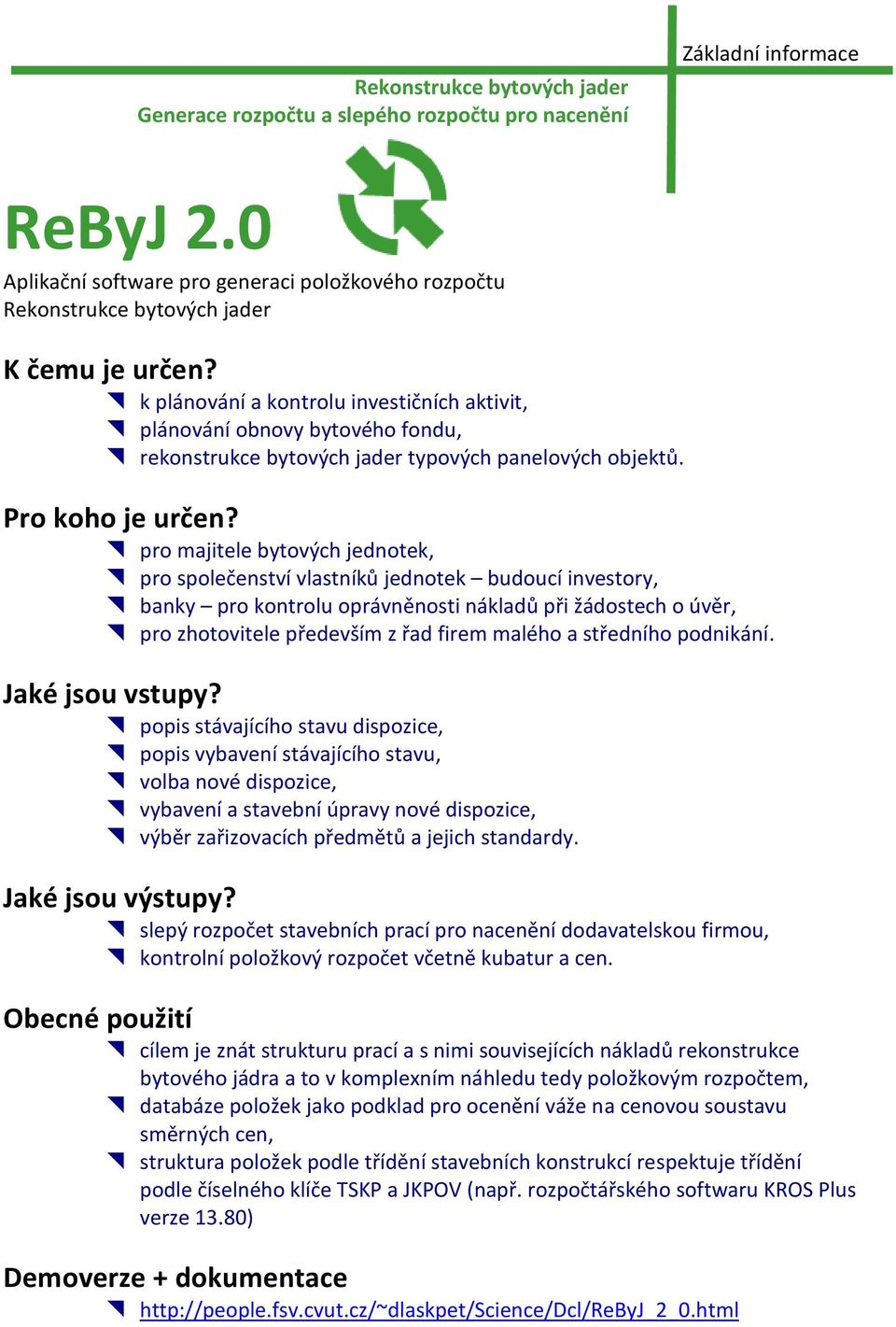 k plánování a kontrolu investičních aktivit, plánování obnovy bytového fondu, rekonstrukce bytových jader typových panelových objektů. Pro koho je určen?