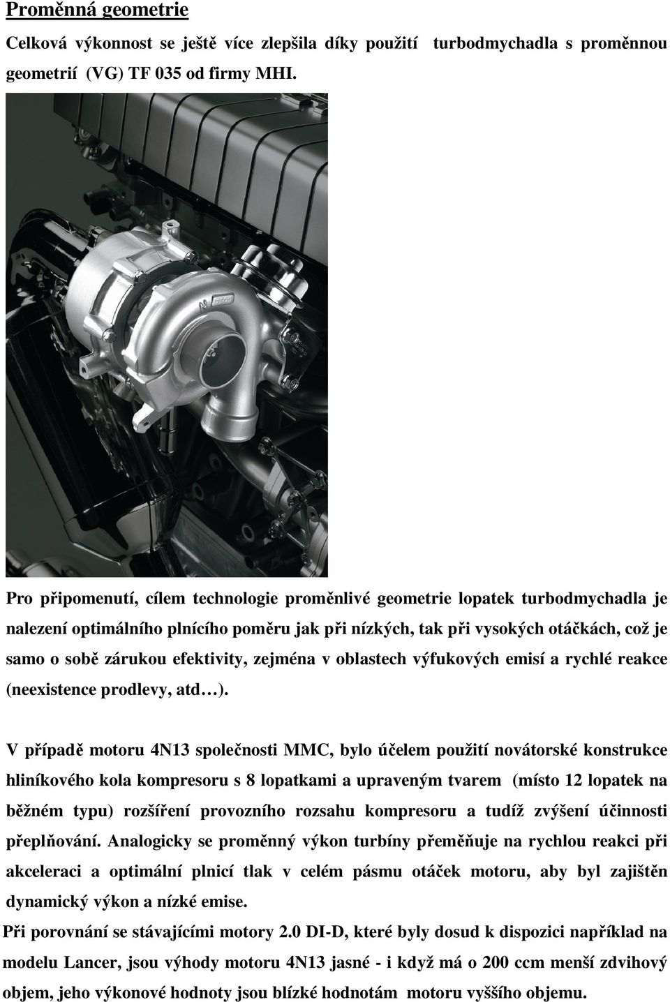 efektivity, zejména v oblastech výfukových emisí a rychlé reakce (neexistence prodlevy, atd ).