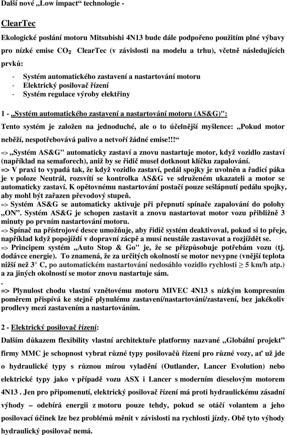 (AS&G)": Tento systém je založen na jednoduché, ale o to účelnější myšlence: Pokud motor neběží, nespotřebovává palivo a netvoří žádné emise!