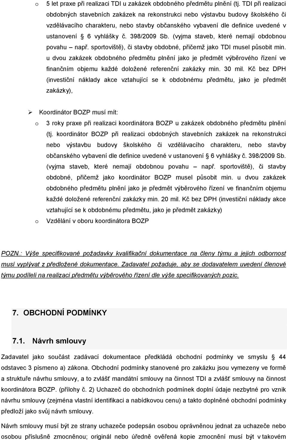 č. 398/2009 Sb. (vyjma staveb, které nemají obdobnou povahu např. sportoviště), či stavby obdobné, přičemž jako TDI musel působit min.