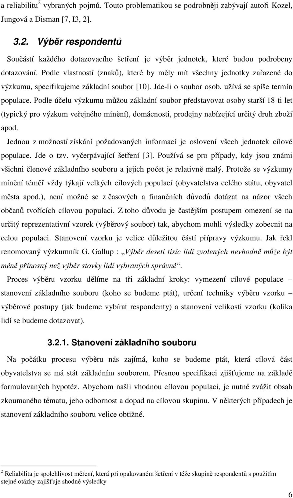 Podle vlastností (znaů, teré by ěly ít všechny jednoty zařazené do výzuu, specfujee záladní soubor [0]. Jde-l o soubor osob, užívá se spíše terín populace.